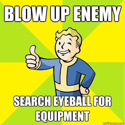 Blow up enemy Search eyeball for equipment  Fallout new vegas