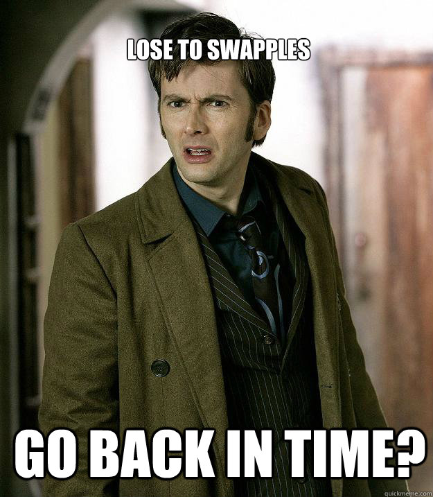 LOSE TO SWAPPLES GO BACK IN TIME?  Doctor Who