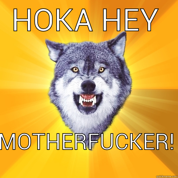 HOKA HEY MOTHERFUCKER! Courage Wolf