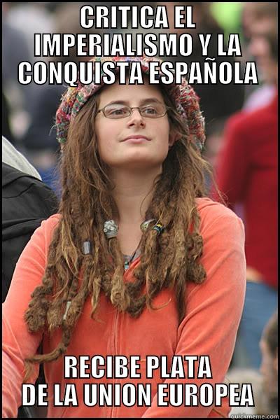 CRITICA EL IMPERIALISMO Y LA CONQUISTA ESPAÑOLA RECIBE PLATA DE LA UNION EUROPEA College Liberal