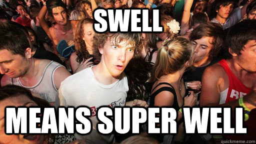 swell means super well - swell means super well  Sudden Clarity Clarence