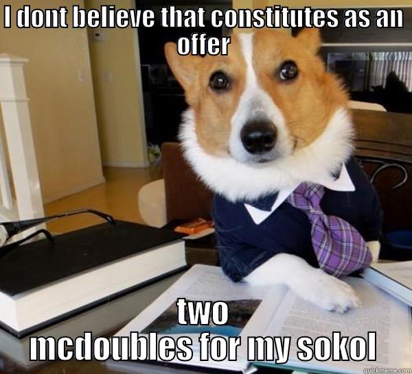 I DONT BELIEVE THAT CONSTITUTES AS AN OFFER TWO MCDOUBLES FOR MY SOKOL Lawyer Dog