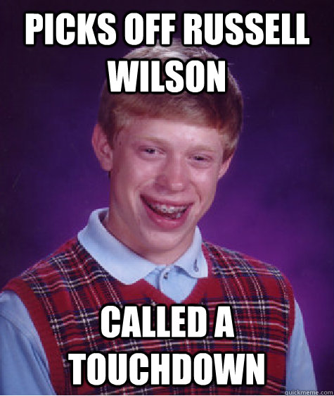 Picks off russell wilson Called a touchdown   Bad Luck Brian