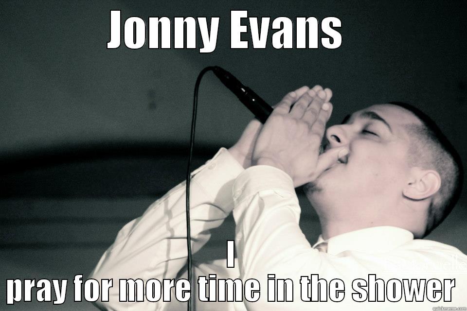 get him - JONNY EVANS  I PRAY FOR MORE TIME IN THE SHOWER Misc