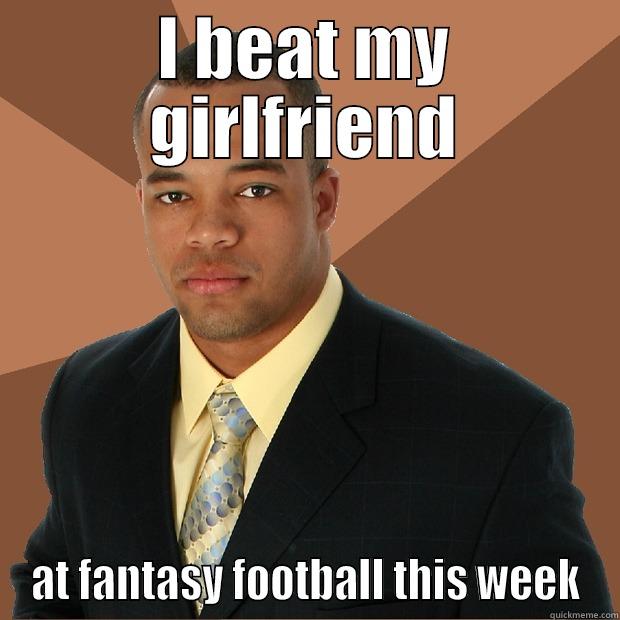 I BEAT MY GIRLFRIEND AT FANTASY FOOTBALL THIS WEEK Successful Black Man