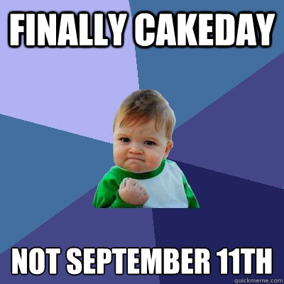 Finally cakeday Not September 11th  Success Kid