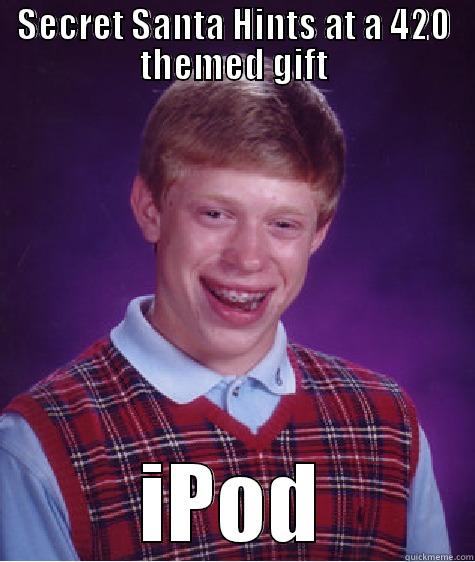 Secret Santa - SECRET SANTA HINTS AT A 420 THEMED GIFT IPOD Bad Luck Brian