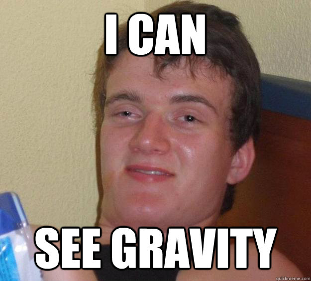 i can see gravity  10 Guy