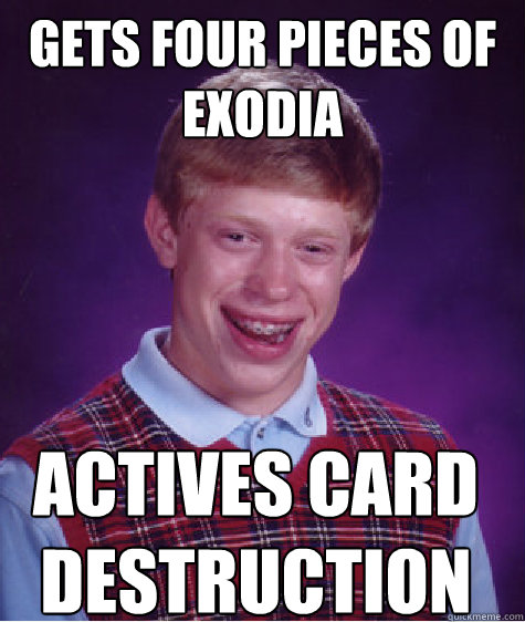 Gets four pieces of Exodia Actives card destruction - Gets four pieces of Exodia Actives card destruction  Bad Luck Brian