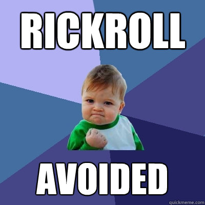 rickroll avoided  Success Kid