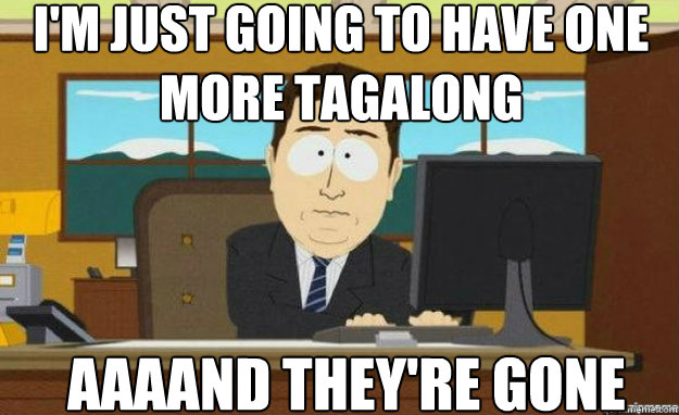 I'm just going to have one more Tagalong AAAAND they're gone  aaaand its gone