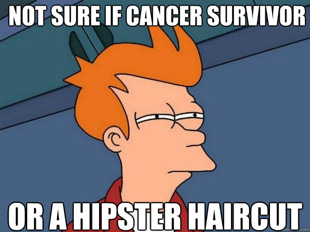 Not sure if Cancer survivor Or a hipster haircut  Futurama Fry