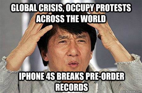 Global Crisis, Occupy protests across the world Iphone 4S breaks pre-order records  EPIC JACKIE CHAN