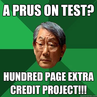 a prus on test? hundred page extra credit project!!!  High Expectations Asian Father