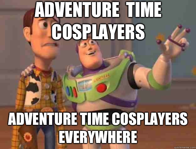 Adventure  time cosplayers Adventure time cosplayers everywhere  - Adventure  time cosplayers Adventure time cosplayers everywhere   Toy Story