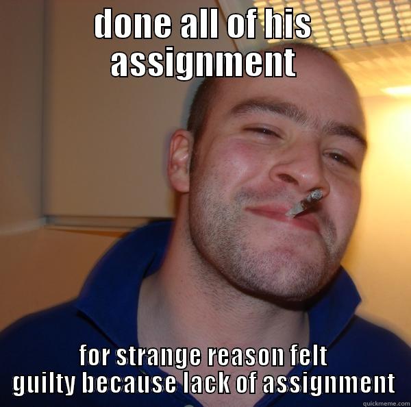 Badass assignment mastery - DONE ALL OF HIS ASSIGNMENT FOR STRANGE REASON FELT GUILTY BECAUSE LACK OF ASSIGNMENT Good Guy Greg 