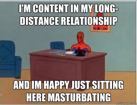 I'm content in my long-distance relationship And im happy just sitting here masturbating  Spiderman Desk