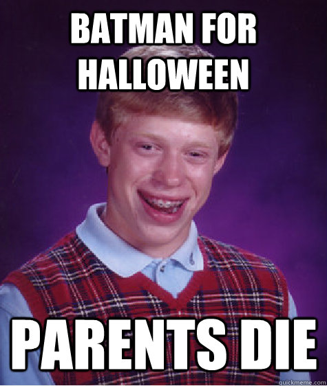 Batman For Halloween parents die  Bad Luck Brian