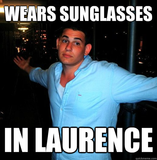 wears sunglasses in laurence - wears sunglasses in laurence  Better