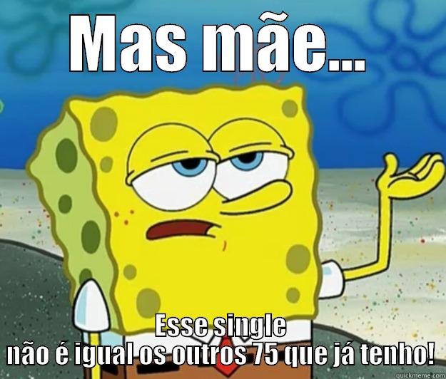 MAS MÃE... ESSE SINGLE NÃO É IGUAL OS OUTROS 75 QUE JÁ TENHO! Tough Spongebob