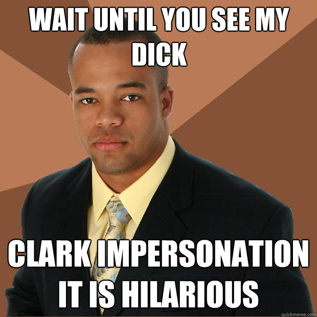 Wait until you see my dick clark impersonation it is hilarious  Successful Black Man