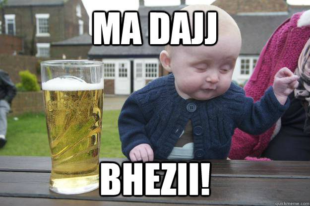 MA DAJJ BHEZII!   drunk baby