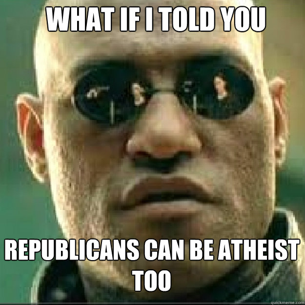 What if i told you Republicans can be atheist too   Matrix Mopheus