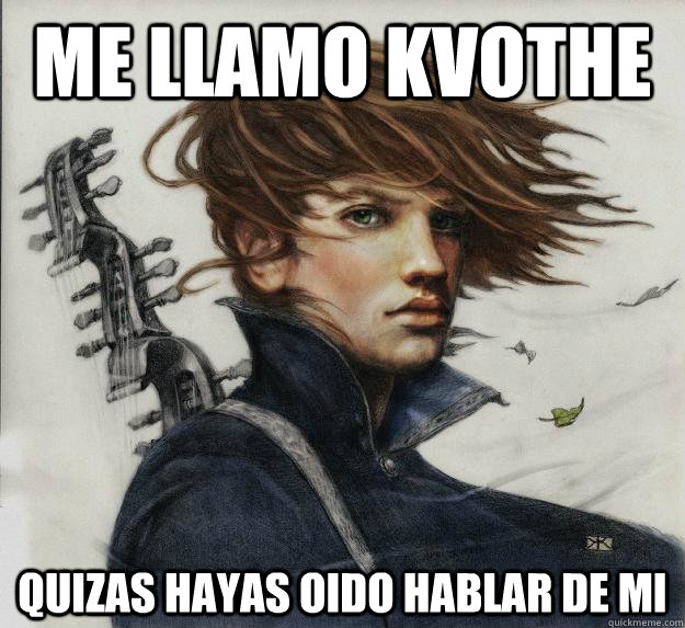 Me llamo kvothe quizas hayas oido hablar de mi  Advice Kvothe