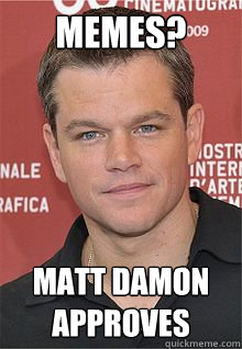 Memes? Matt Damon Approves  