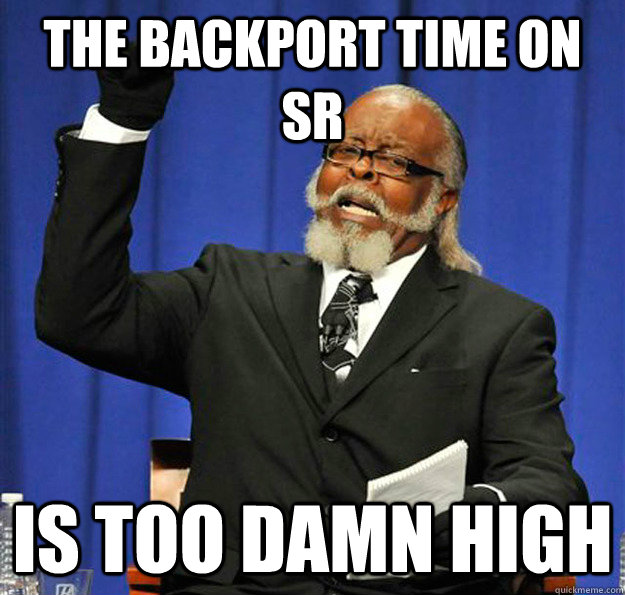 The backport time on sr Is too damn high - The backport time on sr Is too damn high  Jimmy McMillan