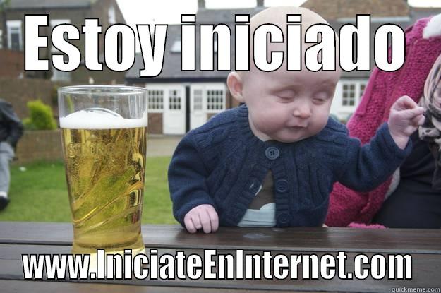 ESTOY INICIADO WWW.INICIATEENINTERNET.COM drunk baby