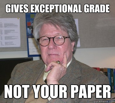 gives exceptional grade not your paper  Humanities Professor