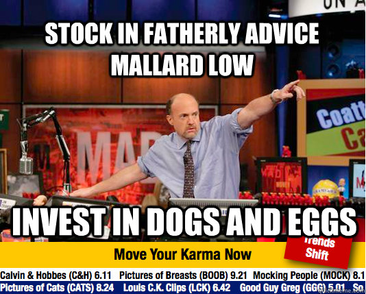 Stock in fatherly advice mallard low Invest in dogs and eggs  Mad Karma with Jim Cramer