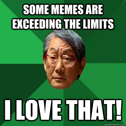 Some Memes are exceeding the limits I love that! - Some Memes are exceeding the limits I love that!  High Expectations Asian Father