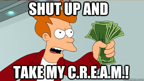 Shut up and  take my C.R.E.A.M.!  Fry shut up and take my money credit card