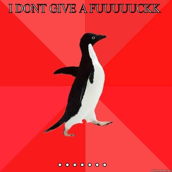 I DONT GIVE A FUUUUUCKK ....... Socially Awesome Penguin