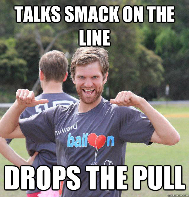 Talks smack on the line Drops the pull  Intermediate Male Ultimate Player