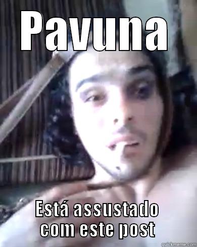 PAVUNA ESTÁ ASSUSTADO COM ESTE POST Misc