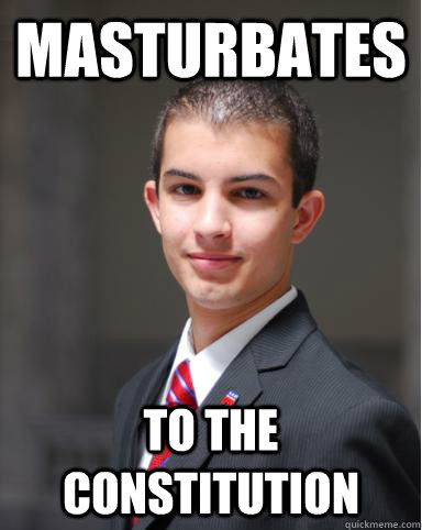 masturbates to the constitution   College Conservative