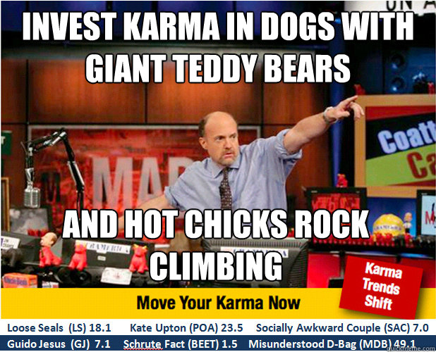 invest karma in dogs with giant teddy bears and hot chicks rock climbing  Jim Kramer with updated ticker