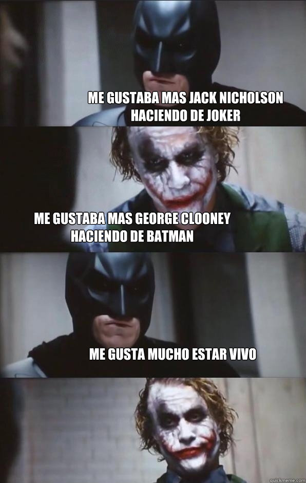 me gustaba mas jack nicholson haciendo de joker me gustaba mas george clooney haciendo de batman me gusta mucho estar vivo  Batman Panel