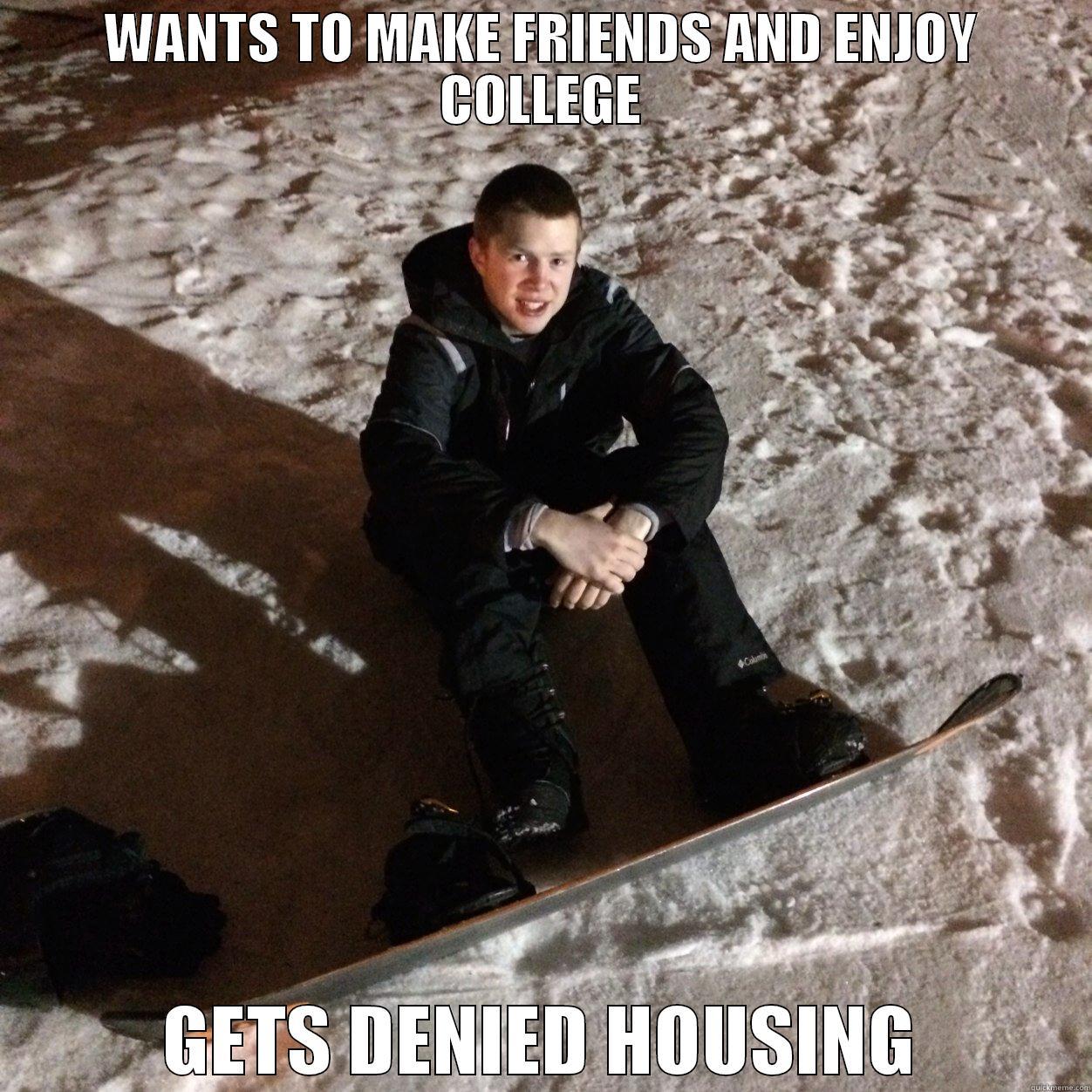 Bad Luck Ben - WANTS TO MAKE FRIENDS AND ENJOY COLLEGE GETS DENIED HOUSING Misc