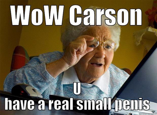 WOW CARSON U HAVE A REAL SMALL PENIS Grandma finds the Internet