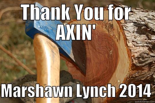 THANK YOU FOR AXIN'  MARSHAWN LYNCH 2014 Misc