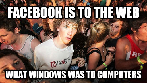 FACEBOOK IS TO THE WEB WHAT WINDOWS WAS TO COMPUTERS  Sudden Clarity Clarence