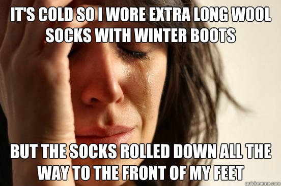 It's cold so I wore extra long wool socks with winter boots But the socks rolled down all the way to the front of my feet - It's cold so I wore extra long wool socks with winter boots But the socks rolled down all the way to the front of my feet  Misc