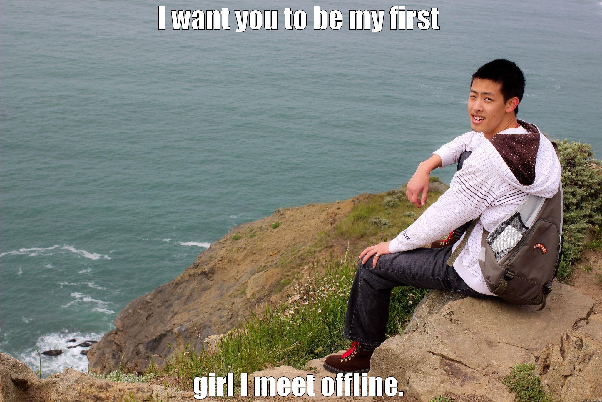 I WANT YOU TO BE MY FIRST GIRL I MEET OFFLINE. Misc