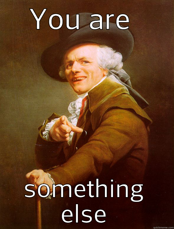 YOU ARE  SOMETHING ELSE Joseph Ducreux