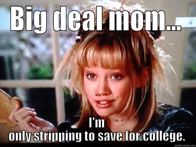 lizzie maguire - big deal mom - BIG DEAL MOM... I'M ONLY STRIPPING TO SAVE FOR COLLEGE. Misc