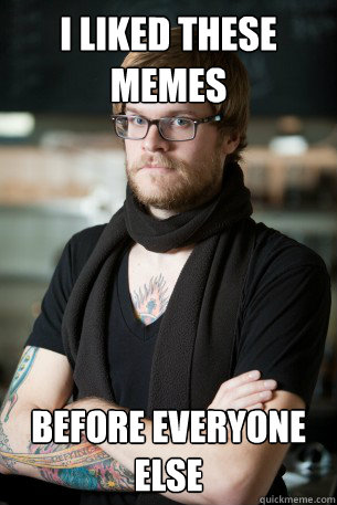 I liked these Memes BEFORE EVERYONE ELSE  Hipster Barista